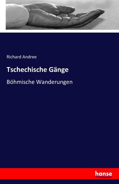 Tschechische Gänge : Böhmische Wanderungen - Richard Andree