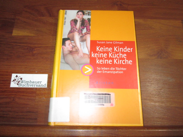 Keine Kinder, keine Küche, keine Kirche! : so leben die Töchter der Emanzipation. Aus dem Amerikan. von Johanna Ellsworth - Gilman, Susan Jane