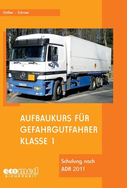 Aufbaukurs für Gefahrgutfahrer Klasse 1 - Stößer, Erwin und Jürgen Schroer