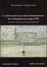 Colonizaci¢n de la costa centroamericana de la mosquitia i siglo xviii. (familias canarias en el proyecto poblador) - Martinez De Salinas, Maria Luisa