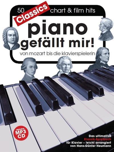 Piano gefällt mir! Classics - Von Mozart bis Die Klavierspielerin inklusive MP3-CD : 50 Chart & Film Hits von - Mozart bis Die Klavierspielerin. Klassik-Spielbuch für Klavier, leicht arrangiert - Bosworth Music