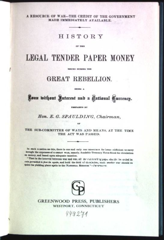 History of the legal tender paper money issued during the great rebellion A Resource of War - Spaulding, E. G.