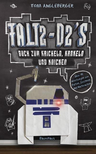 Falt2-D2s Buch zum Krickeln, Krakeln und Knicken: Ein Origami-Yoda-Kritzelbuch : Über 75 Anleitungen zum Falten, Zeichnen und Nachmachen - Tom Angleberger