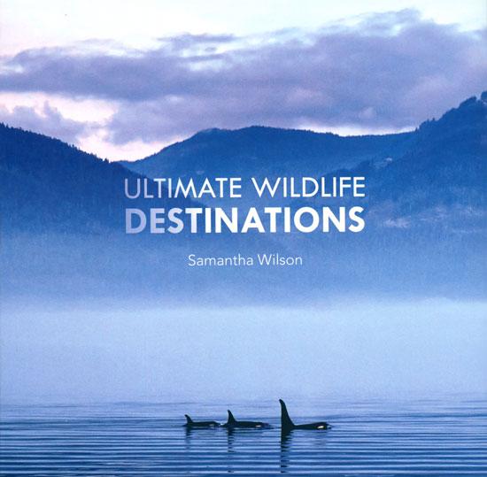 Ultimate wildlife destinations. - Wilson, Samantha.