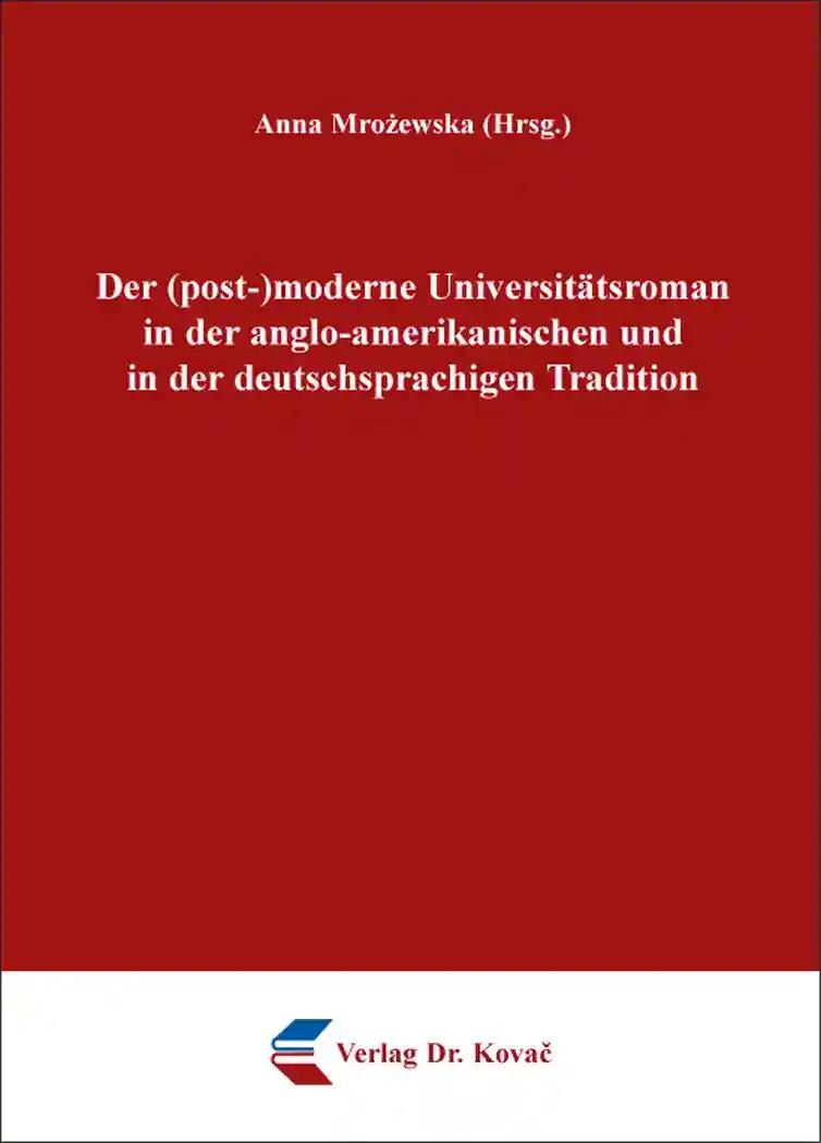 Der (post-)moderne UniversitÃ¤tsroman in der anglo-amerikanischen und in der deutschsprachigen Tradition, - Anna Mrozewska (Hrsg.)