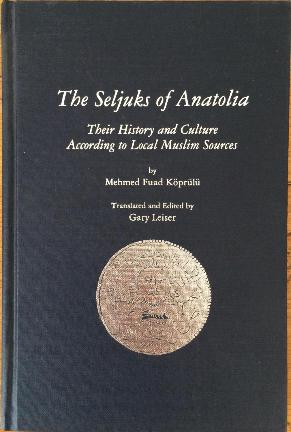 The Seljuks of Anatolia: Their History and Culture According to Local Muslim Sources - Koprulu, Mehmed Fuad