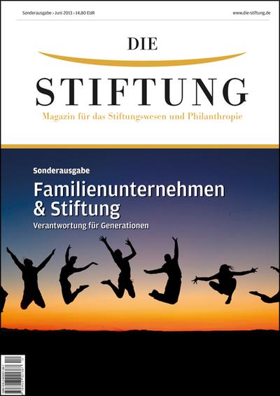 Familienunternehmen & Stiftung: Verantwortung für Generationen (DIE STIFTUNG Sonderausgabe) : Verantwortung für Generationen - DIE STIFTUNG Media GmbH