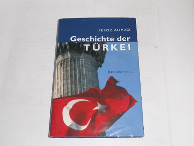 Geschichte der Türkei. - Ahmad, Feroz