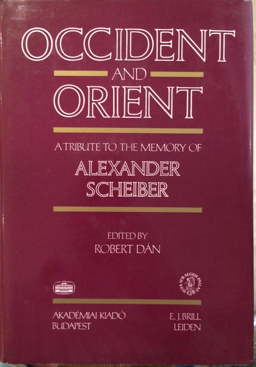 Occident and Orient: A Tribute to the Memory of Alexander Scheiber - Sandor Scheiber; Robert Dan (ed.)