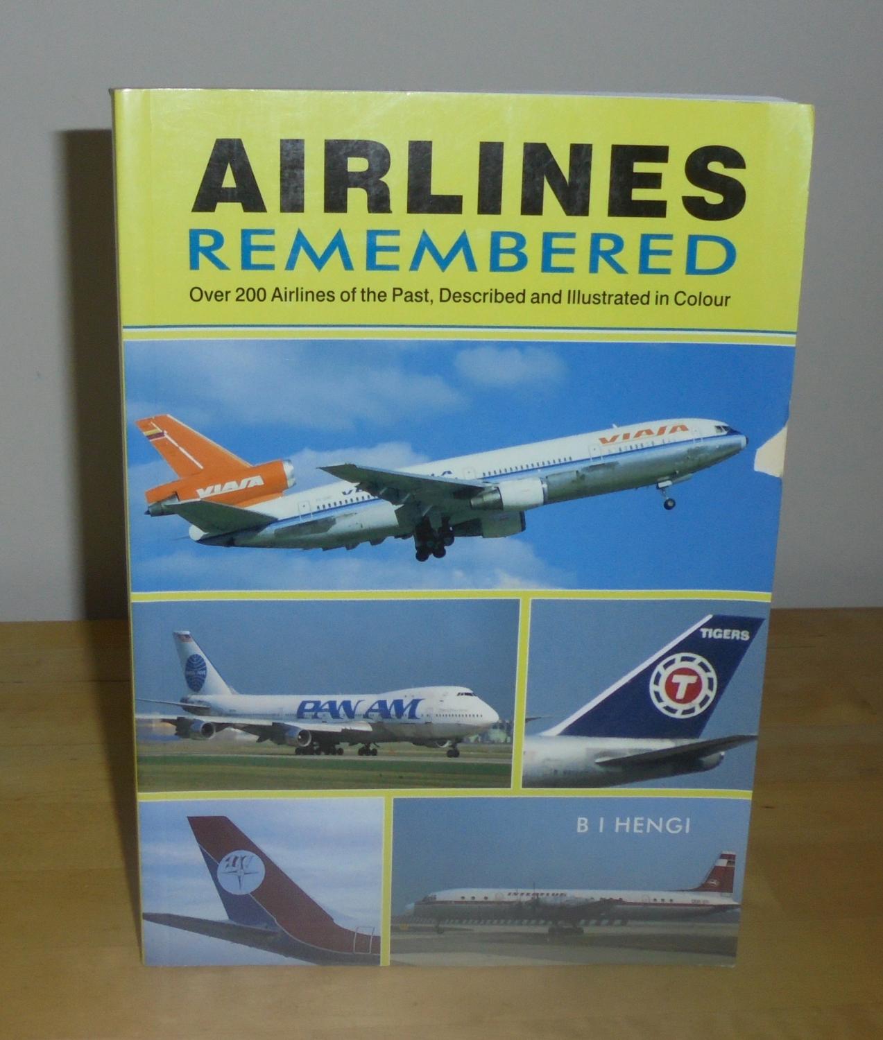 Airlines Remembered : Over 200 Airlines of the Past, Described and Illustrated in Colour - Hengi, B. I.