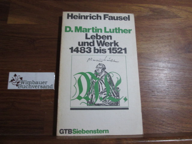 D. Martin Luther. Leben und Werk 1483-1521. Calwer Luther-Ausgabe ; Bd. 11, Siebenstern-Taschenbuch 63. - Fausel, Heinrich