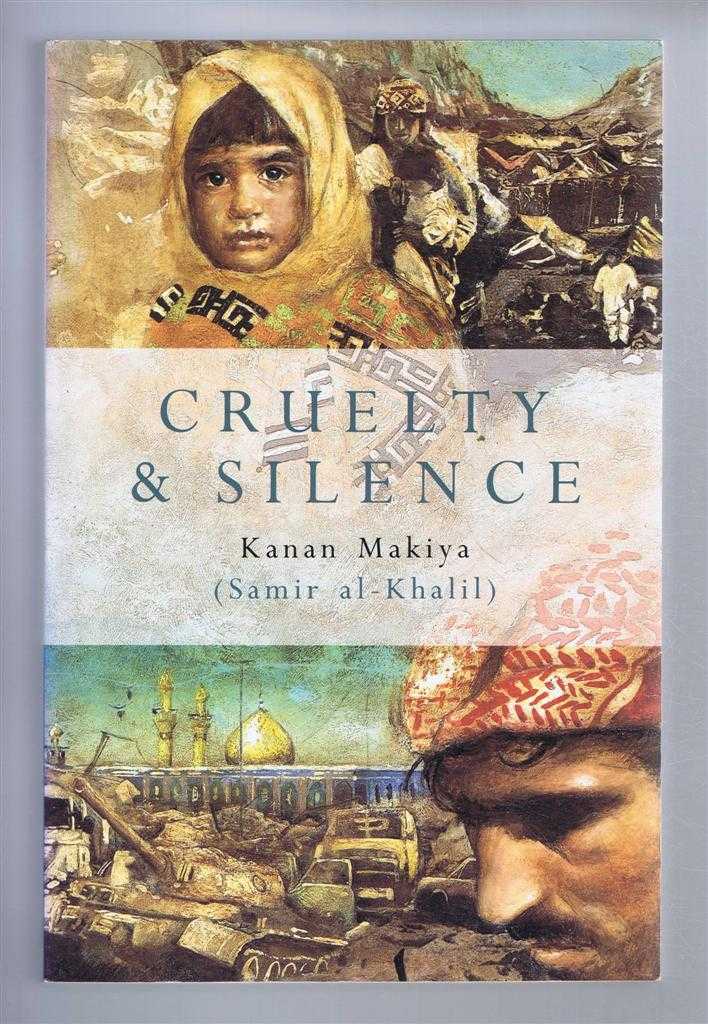 CRUELTY AND SILENCE: War, Tyranny, Uprising and the Arab World - Makiya, Kanan (Samir al-Khalil)