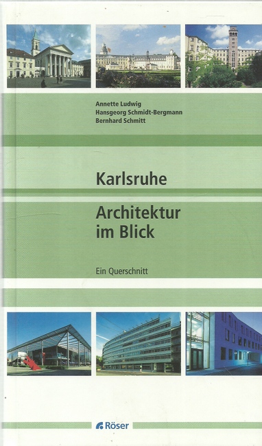 Karlsruhe - Architektur im Blick (Ein Querschnitt) - Ludwig, Annette; Hansgeorg Schmidt-Bergmann und Bernhard Schmitt