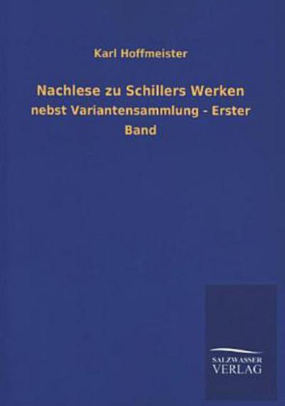 Nachlese zu Schillers Werken: nebst Variantensammlung - Erster Band - Karl Hoffmeister