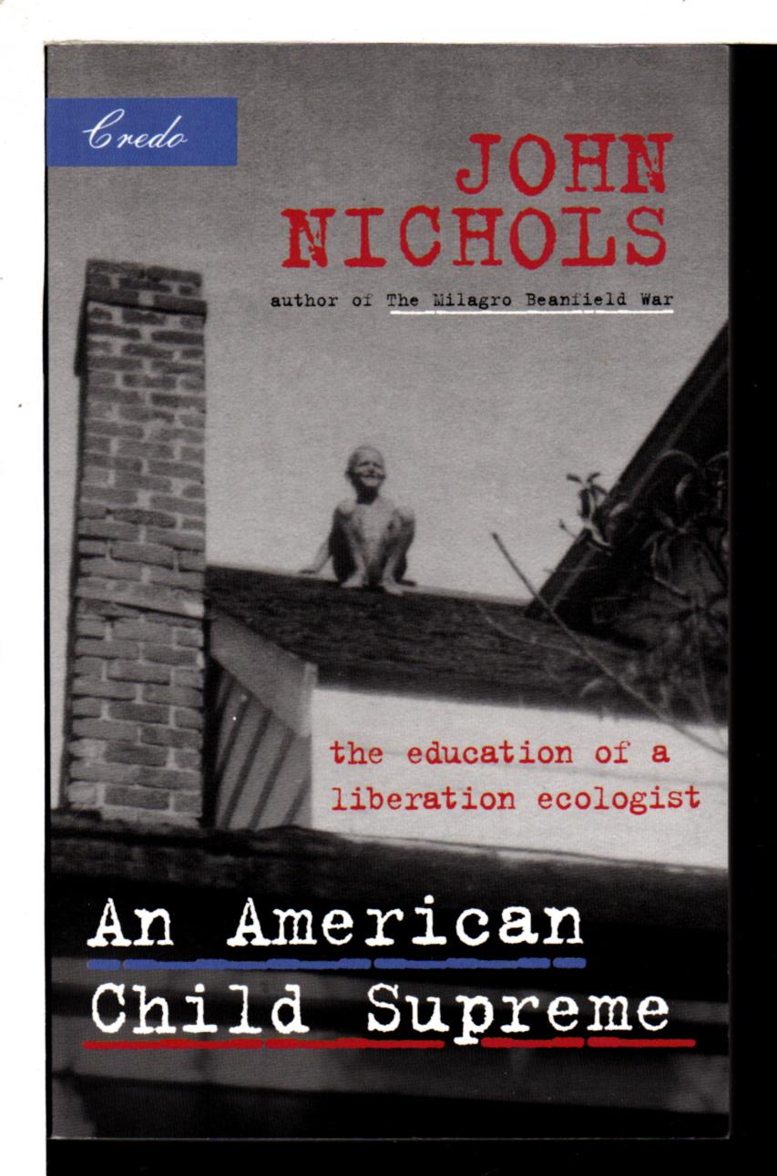 AMERICAN CHILD SUPREME: The Education of a Liberation Ecologist. - Nichols, John.