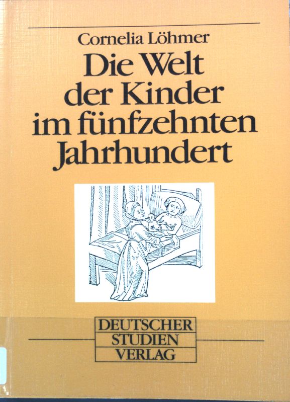 Die Welt der Kinder im fünfzehnten Jahrhundert. - Löhmer, Cornelia