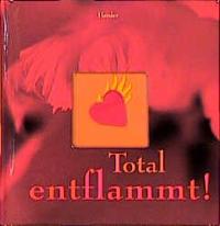 Total entflammt! - unbekannt