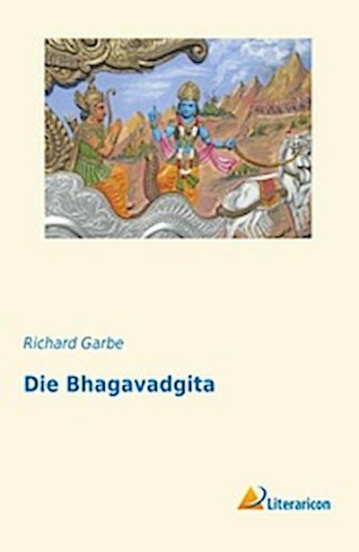 Die Bhagavadgita - Richard Garbe