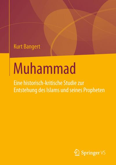 Muhammad : Eine historisch-kritische Studie zur Entstehung des Islams und seines Propheten - Kurt Bangert
