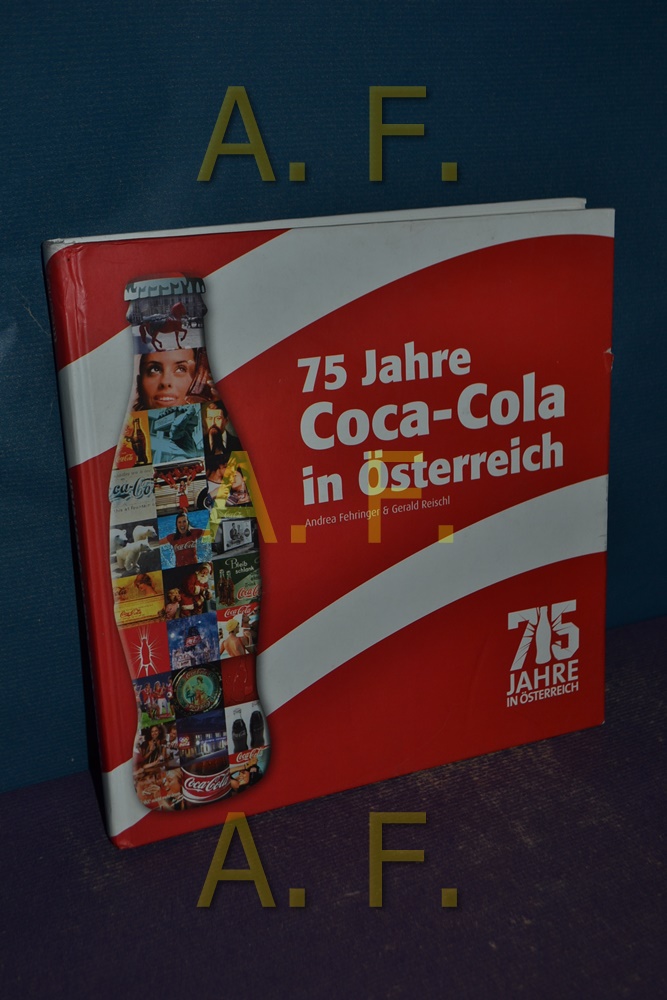 75 Jahre Coca-Cola in Österreich. - Fehringer, Andrea und Gerald Reischl
