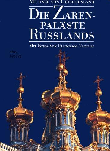 Die Zarenpaläste Russlands. Michael von Griechenland. Aus dem Engl. übers. von Gerda Kurz und Siglinde Summerer - Michel, de Grèce, Francesco Venturi und Gerda (Übers.) Kurz