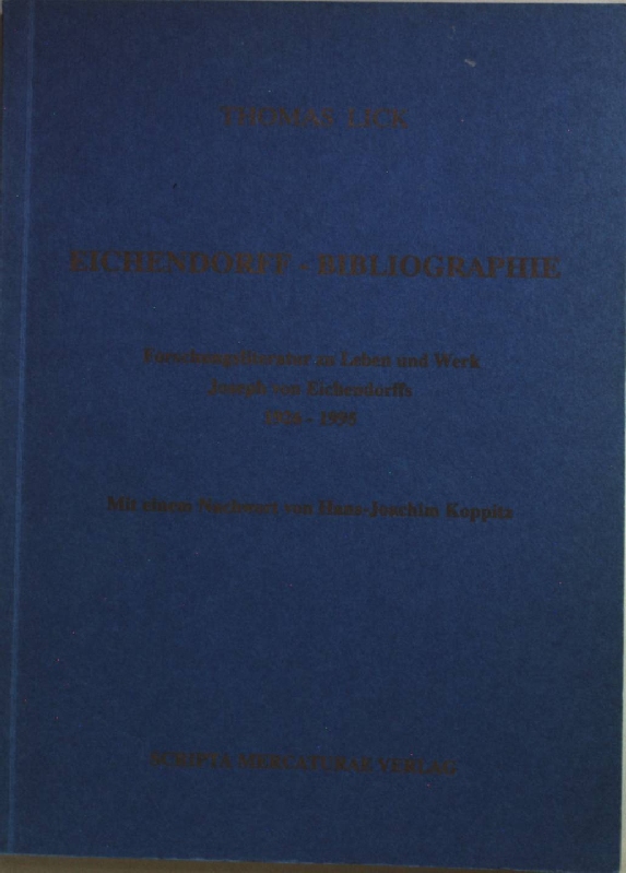 Eichendorff-Bibliographie : Forschungsliteratur zu Leben und Werk Joseph von Eichendorffs 1926 - 1995. - Lick, Thomas