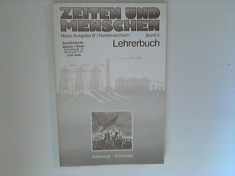 Zeiten und Menschen : Neue Ausgabe B, Niedersachsen, Band 3 : Das Werden der modernen Welt : von der Französischen Revolution bis zum Ende des 1. Weltkrieges : Lehrerbuch - Unbekannt