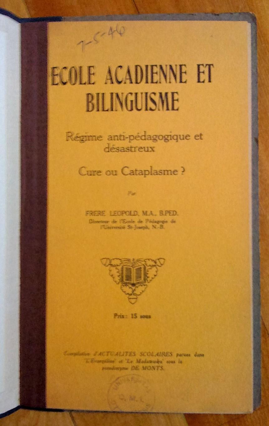 École acadienne et bilinguisme. Régime anti-pédagogique et désastreux. Cure ou cataplasme? Frère Léopold [Très bon] [Couverture rigide]