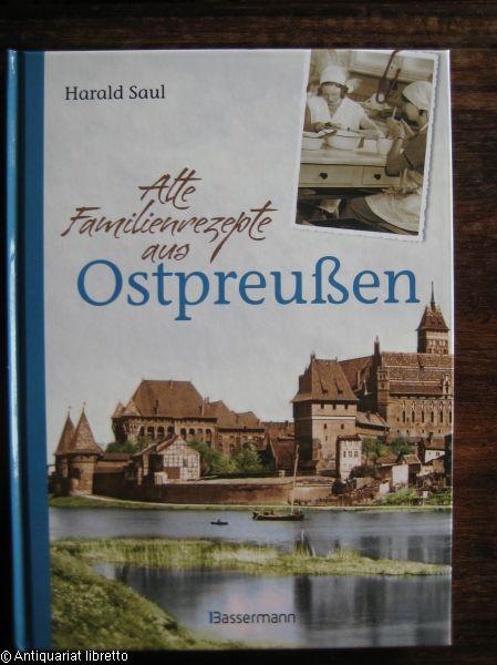 Alte Familienrezepte aus Ostpreußen. - Saul, Harald