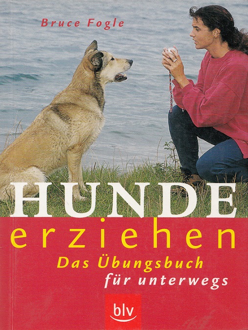 Hunde erziehen : das Übungsbuch für unterwegs. Mit Patricia Holden White. Übers.: Siegfried Schmitz - Fogle, Bruce und Siegfried (Übers.) Schmitz