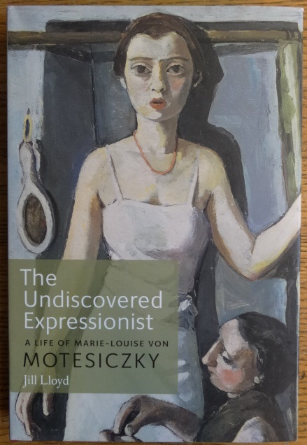The Undiscovered Expressionist: A Life of Marie-Louise von Motesiczky - Lloyd, Jill