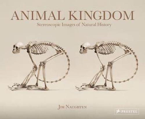 Animal Kingdom: Stereoscopic Images of Natural History (Hardcover) - Jim Naughten