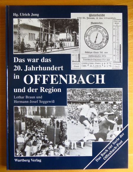 Das war das 20. Jahrhundert in Offenbach und der Region. [Hg. Ulrich Jung] - Jung, Ulrich (Hrsg.)