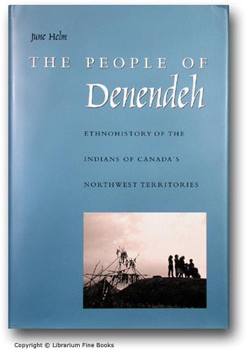 The People of Denendeh: Ethnohistory of the Indians of Canada's Northwest Territories. - Helm, June.