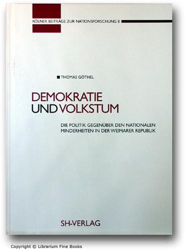 Demokratie und Volkstum: Die Politik gegenüber den nationalen Minderheiten in der Weimarer Republik. - Göthel, Thomas.