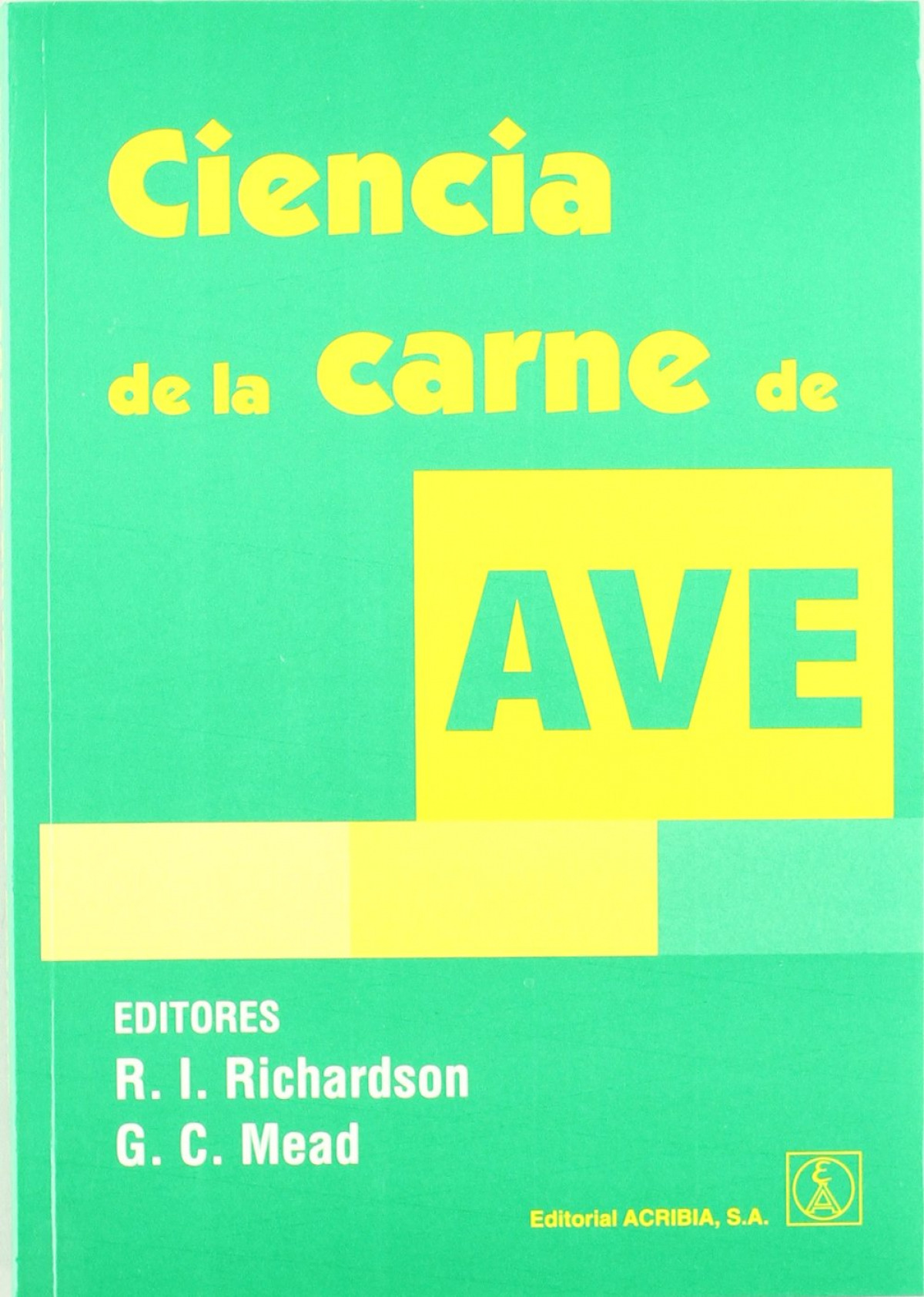 - ACRIBIA R RICHARDSON C G CIENCIA DE LA CARNE DE AVE I.MEAD 