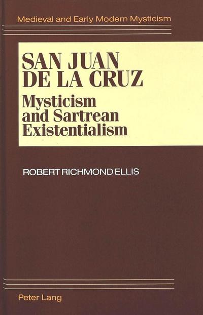 San Juan de la Cruz : Mysticism and Sartrean Existentialism - Robert Richmond Ellis