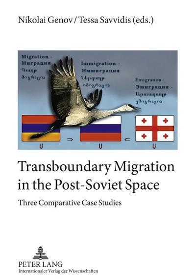 Transboundary Migration in the Post-Soviet Space : Three Comparative Case Studies - Tessa Savvidis