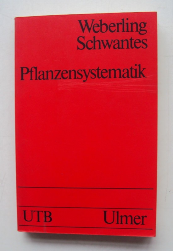 Pflanzensystematik. Einführung in die Systematische Botanik. Grundzüge des Pflanzensystems. Mit 116 Abb. - Weberling, Focko / Schwantes, Hans Otto