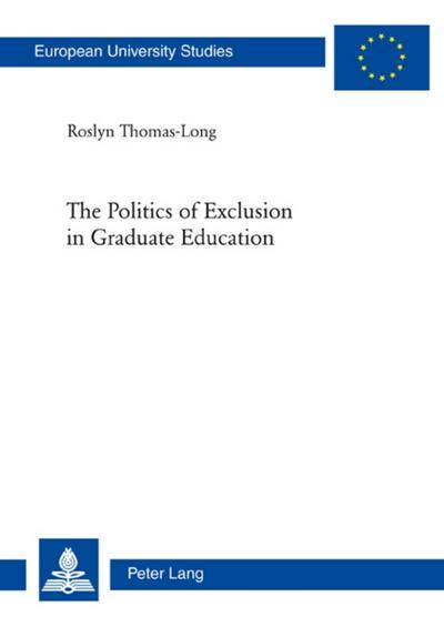 The Politics of Exclusion in Graduate Education : Dissertationsschrift - Roslyn Thomas-Long