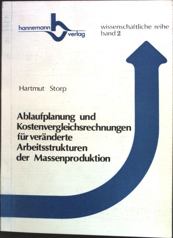 Ablaufplanung und Kostenvergleichsrechnungen für veränderte Arbeitsstrukturen der Massenproduktion (SIGNIERTES EXEMPLAR); Wissenschaftliche Reihe, Band 2; - Storp, Hartmut