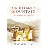 On Hitler's Mountain: My Nazi Childhood [Gebundene Ausgabe] - Hunt, Irmgard