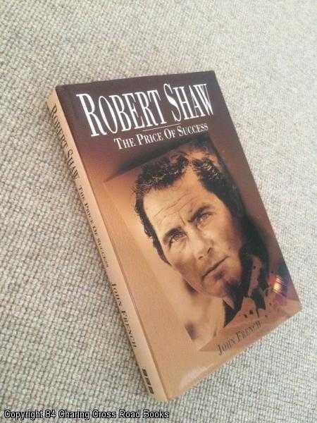 Robert Shaw: The Price of Success - French, John