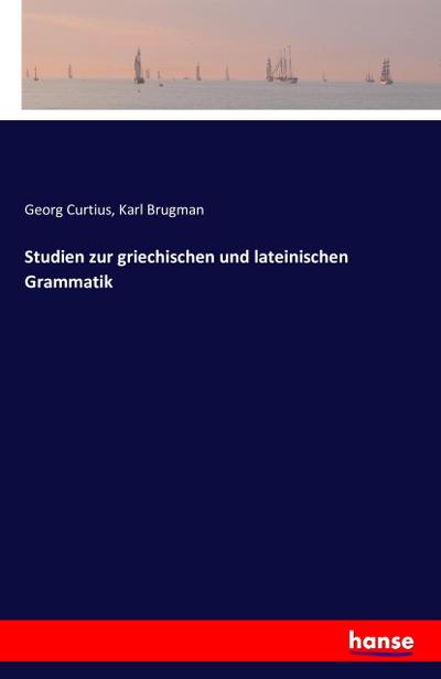 Studien zur griechischen und lateinischen Grammatik - Georg Curtius