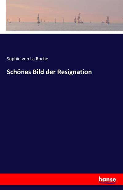 Schönes Bild der Resignation - Sophie Von La Roche