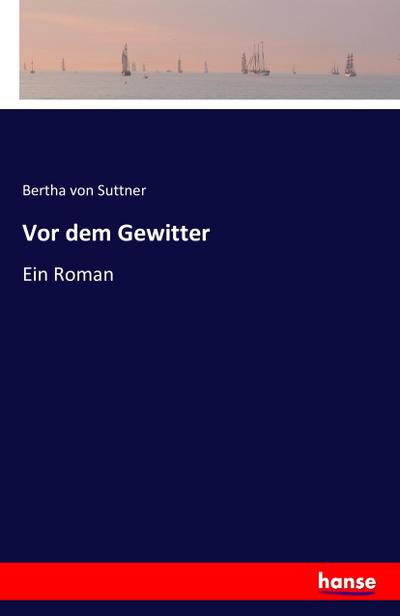 Vor dem Gewitter : Ein Roman - Bertha Von Suttner