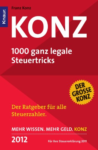 Konz 2012 : 1000 ganz legale Steuertricks ; der erfolgreichste Steuerratgeber Deutschlands im 28. Jahr ; [der große Konz ; für Ihre Steuererklärung 2011]. - Konz, Franz