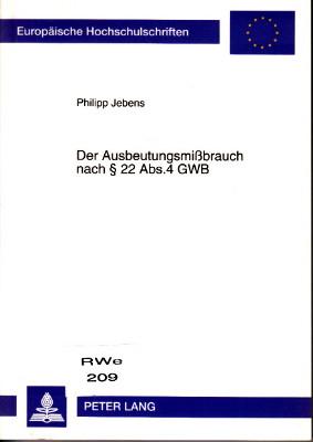 Der Ausbeutungsmissbrauch nach § 22 Abs. 4 GWB. Systematische Stellung und praktische Bedeutung. - Jebens, Philipp