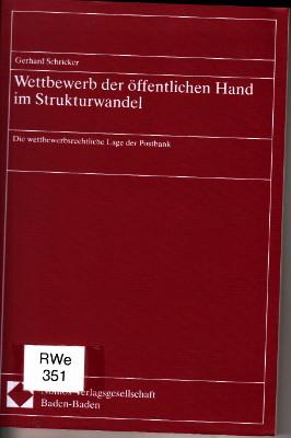 Wettbewerb der öffentlichen Hand im Strukturwandel. Die wettbewerbsrechtliche Lage der Postbank. - Schricker, Gerhard
