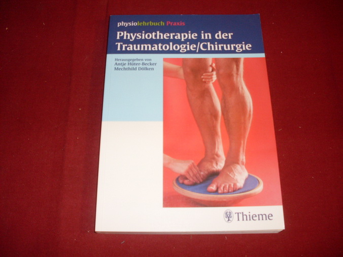 PHYSIOTHERAPIE IN DER TRAUMATOLOGIE/CHIRURGIE. - [Hrsg.]: Hüter-Becker Antje